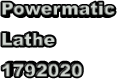 Powermatic  Lathe 1792020